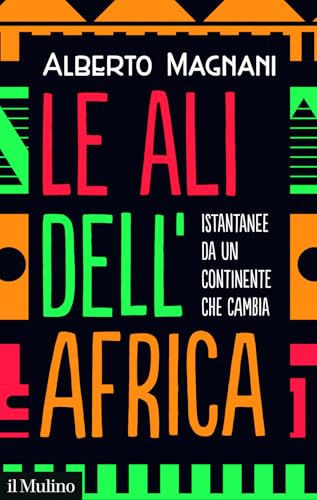 Le ali dell'Africa. Istantanee da un continente che cambia