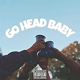  Go Head Baby [Explicit]