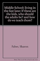 Middle School: living in the fast lane: If these are the kids, who should the adults be? and how do we teach them? 0967508126 Book Cover