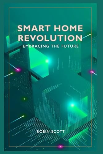 Smart Home Revolution - Embracing The Future: Transform Your Living