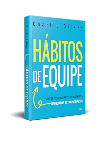 Hábitos de Equipe: O Poder de Pequenas Ações que nos Levam a Resultados Extraordinários