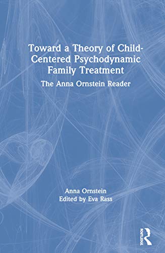 9780367439408 Toward a Theory of Child-Centered Psychodynamic Family Treatment: The Anna Ornstein Reader