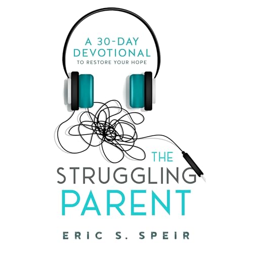 The Struggling Parent: A 30-Day Devotional To Restore Your Hope by Eric Speir episode artwork