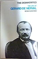 The Disinherited: Life of Gerard De Nerval 0814777570 Book Cover