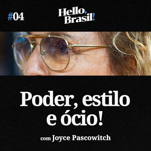 Couverture de Hello, Brasil! | E04: Poder, estilo e &oacute;cio: os bastidores da elite (com Joyce Pascowitch)
