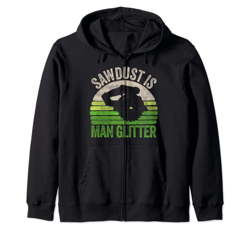 Vintage Funny Sawdust Is Man Glitter Apparel, carpintería Sudadera con Capucha