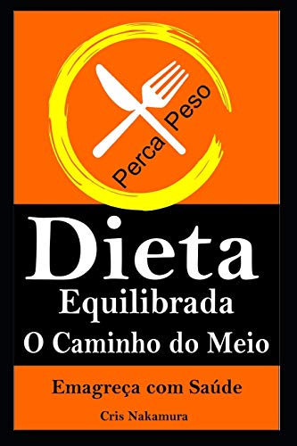 Dieta Equilibrada o Caminho do Meio: Emagreça com Saúde