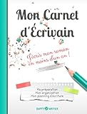 Mon Carnet d'Écrivain - J'écris mon roman en moins d'un an !: Ma...