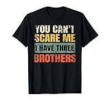You Can't Scare Me I Have Three Brothers Funny Sister Womens T-Shirt