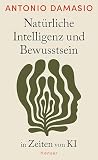 Natürliche Intelligenz und Bewusstsein in Zeiten von KI