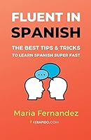 Fluent in Spanish: The Best Tips & Tricks to Learn Spanish Super Fast 0954532090 Book Cover