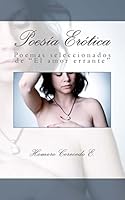 Poesia Erotica: Poemas Seleccionados de "El Amor Errante" 1515288439 Book Cover