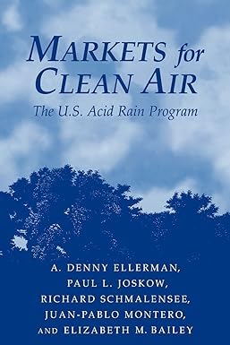 Markets for Clean Air: The U.S. Acid Rain Program [Paperback] A. Denny Ellerman (Author), Elizabeth M. Bailey (Author), Juan-Pablo Montero (Author), Paul L. Joskow (Author), Richard Schmalensee (Author) Paperback – 16 November 2005
