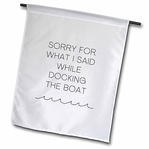 3dRose 18 x 27 inch Garden Flag - Sorry for What I Said While Docking The Boat Sailing Boating Humor Sorry