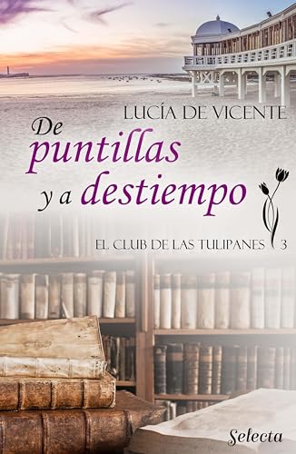 De puntillas y a destiempo (El club de las Tulipanes 3) (Spanish Edition)