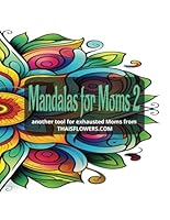 Mandalas for Moms 2: A Mandala Coloring Book for Busy Moms B0CWY4JVDC Book Cover
