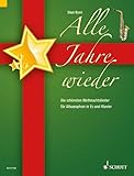  Alle Jahre wieder: Die schönsten Weihnachtslieder. Alt-Saxophon in Es und Klavier.