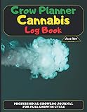 Grow Planner Cannabis Log Book: Professional Growlog Journal for Full Growth Cycle