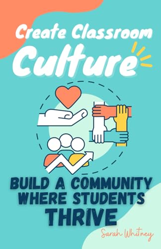 Create Classroom Culture: Build A Community Where Students Thrive