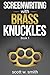 Screenwriting with Brass Knuckles: Book 1