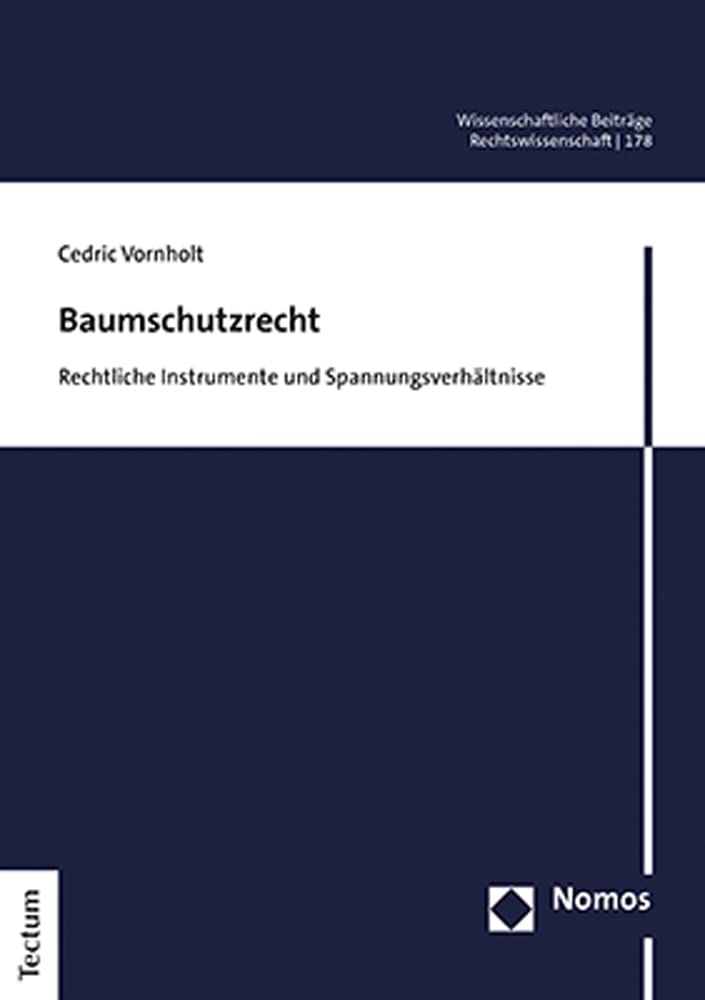 Baumschutzrecht: Rechtliche Instrumente und Spannungsverhältnisse (Wissenschaftliche Beiträge aus dem Tectum Verlag: Rechtswissenschaft)