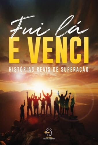 Fui lá e venci: histórias reais de superação