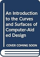 An Introduction to the Curves and Surfaces of Computer-Aided Design (VNR Computer Library) 0442005032 Book Cover