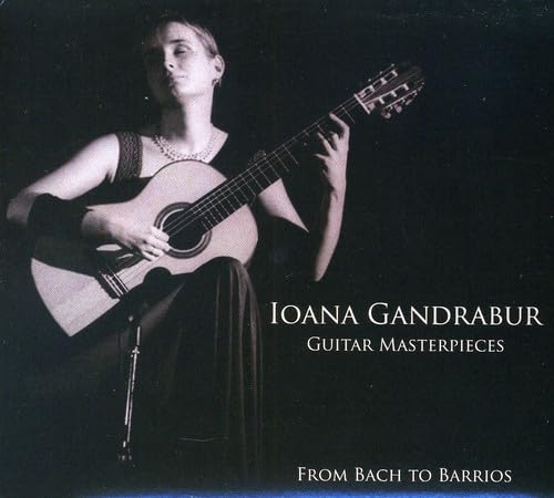 Guitar Masterpieces from Bach to Barrios [Audio CD] Ioana Gandrabur
