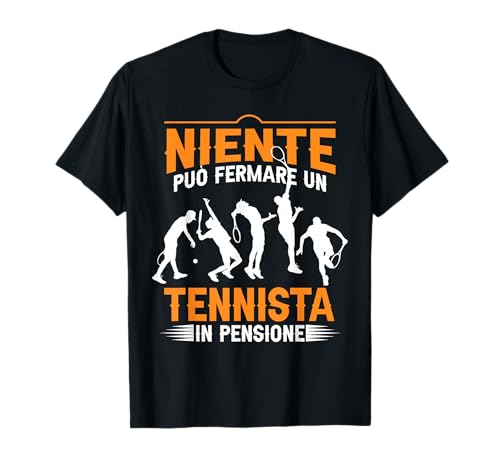 Niente Può Fermare Un Tennista In Pensione Maglietta