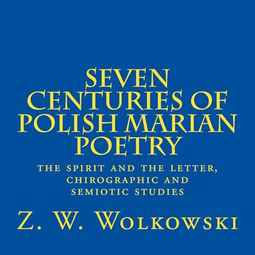Seven centuries of Polish marian poetry: the spirit and the letter, chirographic and semiotic studies