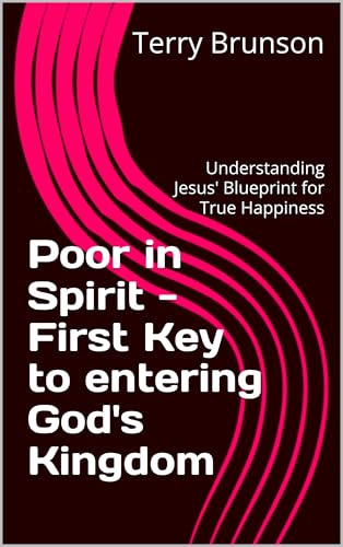 Poor in Spirit - First Key to entering God's Kingdom