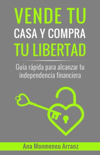 VENDE TU CASA Y COMPRA TU LIBERTAD: Guía rápida para alcanzar tu ...