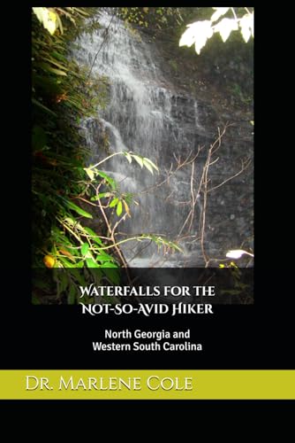 Waterfalls for the Not-So-Avid Hiker: North Georgia and Western South Carolina (Waterfall Hikes for the Not-So-Avid Hiker)