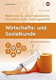  Wirtschafts- und Sozialkunde: Ausgabe für Medizinische, Zahnmedizinische und Tiermedizinische Fachangestellte: Lernsituationen: Ausgabe für ... Fachangestellte: Lernsituationen