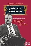  Alma de Bandoneon: Biografia Novelada de Anibal Troilo (Spanish Edition)