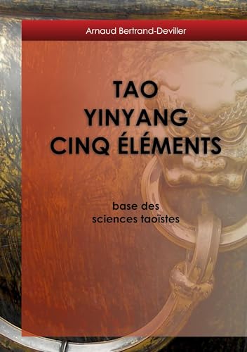 Tao Yinyang Cinq Éléments: base des sciences taoïstes