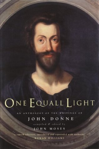 One Equall Light: An Anthology of the Writings of John Donne One Equall Light: An Anthology of the Writings of John Donne