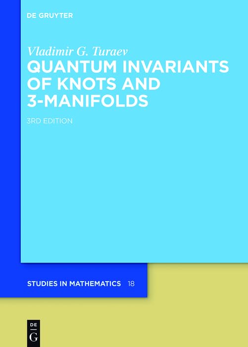 Quantum Invariants of Knots and 3-Manifolds (De Gruyter Studies in Mathematics Book 18)
