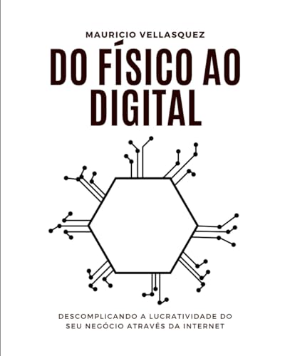 Do físico ao Digital: Descomplicando a lucratividade do seu negócio através da internet (Portuguese Edition)