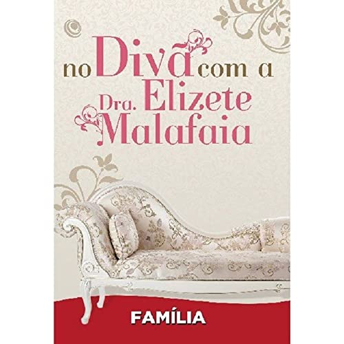 No divã com a Dra. Elizete Malafaia – Família: