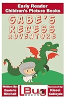 Gabe's Recess Adventure - Early Reader - Children's Picture Books 1533507562 Book Cover