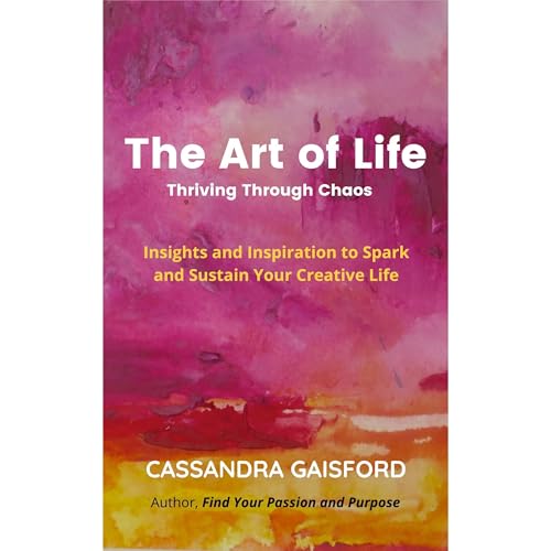 The Art of Life: Thriving Through Chaos by Cassandra Gaisford episode artwork