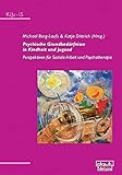 Psychische Grundbedürfnisse in Kindheit und Jugend: Perspektiven für Soziale Arbeit und Psychotherapie (KiJu - Psychologie und Psychotherapie im Kindes- und Jugendalter)