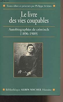 Le Livre des vies coupables : Autobiographies de criminels (1896-1909)