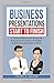 Business Presentations Start to Finish: A Practical Manual for Would-Be Presenters to Create and Deliver Outstanding Speeches at Work