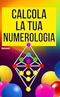 Calcola la mia numerologia personale: Libro di numerologia (Italian Edition) B0F678H4ZW Book Cover