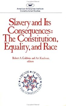 Slavery and Its Consequences: The Constitution, Equality and Race (Aei Studies, No 469)