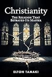 Christianity: The Religion That Betrayed Its Master
