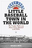 The Best Little Baseball Town in the World: The Crowley Millers and Minor League Baseball in the 1950s
