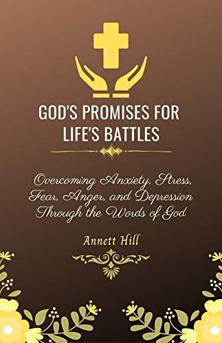 God's Promises for Life's Battles: Overcoming Anxiety, Stress, Fear, Anger, and Depression Through the Words of God With Affirmations and Prayers.